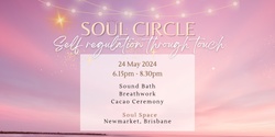 Banner image for 🌿Soul Circle May 24th: Self regulation through touch🌟 