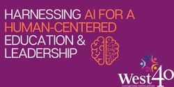 Banner image for HARNESSING AI FOR A HUMAN-CENTERED EDUCATION & LEADERSHIP