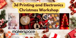 Banner image for 3d Printing and Electronics Christmas Workshop