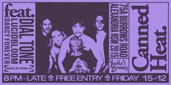 Banner image for CANNED HEAT - Dial Tone, Lucid Bloom, Darcy Forever