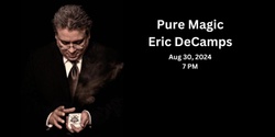 Banner image for Labor Day Magic Show:  Pure Magic with Eric DeCamps