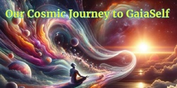 Banner image for Our Cosmic Journey to GaiaSelf