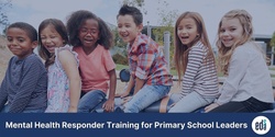 Mental Health Responder training for Primary School Leaders