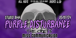 Banner image for PURPLE DISTURBANCE + The Crets + Miss Communication ... all ages indie/punk/rock @ Studio BMH