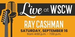 Banner image for Ray Cashman Live at WSCW September 16