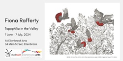 Banner image for Official Opening: Topophilia in the Valley, a Solo Exhibition by Fiona Rafferty