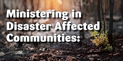 Banner image for *CANCELLED - Ministering in disaster affected communities - FTF course