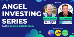 Banner image for ANGEL INVESTING SERIES: Part 2 - Be Due Diligence Ready