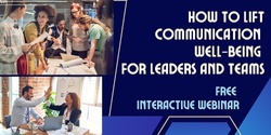 Banner image for HOW TO LIFT COMMUNICATION WELL-BEING FOR LEADERS & TEAMS – FREE WEBINAR