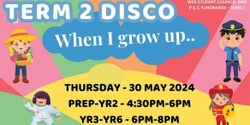 Banner image for When I Grow Up! Term 2 Disco WSS