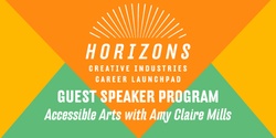 Banner image for Horizons Guest Speaker: Accessible Arts with Amy Claire Mills