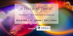 Banner image for Is This Life All There Is?