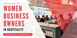 Banner image for Women Business Owners in Hospitality Focus Groups & Networking Event