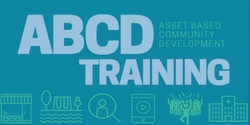 Banner image for Introduction to Asset Based Community Development (ABCD) - 3 x 4 hour sessions