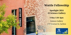 Banner image for Wattle Fellowship Spotlight 3 - Science Gallery