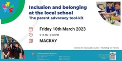 Banner image for MACKAY: "Inclusion and belonging at the local school:  The parent advocacy tool-kit" - 10 March