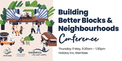 Banner image for Building Better Blocks and Neighbourhoods Conference 