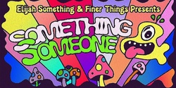 Banner image for Something & Someone ft. Black Loops & Elijah Something
