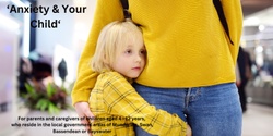 Banner image for ANXIETY & YOUR CHILD - BEECHBORO