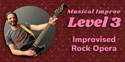 Banner image for Musical Improv Level 3 "Rock Opera"
