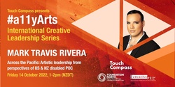 Banner image for #a11yArts International Creative Leadership Series with Mark Travis Rivera - Across the Pacific: Artistic Leadership from Perspectives of  US & NZ Disabled POC 