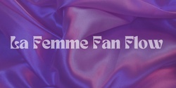 Banner image for La Femme Fan Flow