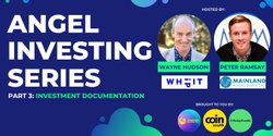 Banner image for ANGEL INVESTING SERIES: Part 3 - Investment Documentation