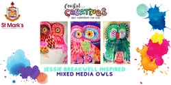 Banner image for Coastal Creatives "Jessie Breakwell Mixed Media Owls" Years 2-6