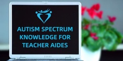 Banner image for ASK (Autism Spectrum Knowledge) Webinar for Teacher Aides