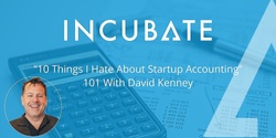 Banner image for "10 Things I Hate About Startup Accounting"  -  a 101 With David Kenney 