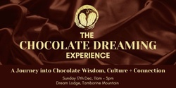 Banner image for The Chocolate Dreaming Experience - 17-12-23'