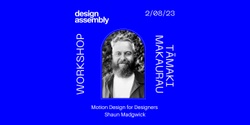 Banner image for AUCKLAND DA Half-day Workshop | Motion Design for Designers | 2 August 2023