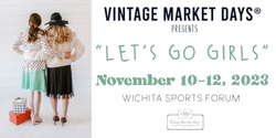 Banner image for Vintage Market Days™ of Wichita presents "Let's Go Girls"