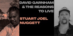 Banner image for Stuart Joel Nuggett and David Garnham & the Reasons to Live