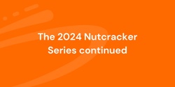 Banner image for The 2024 Nutcracker Series continued
