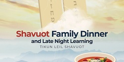 Banner image for Shavuot Family Dinner & Late Night Learning (Tikun Leil Shavuot)