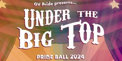 Banner image for Under The Big TOP - GV Pride Ball 2024! (as part of Victoria’s Pride)