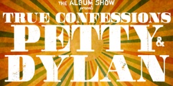Banner image for The Album Show Presents: True Confessions – The Music of Tom Petty and Bob Dylan