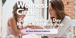 Banner image for Special Mother's Day Wellness Circle - Mum & Kids Workshop