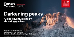 Banner image for Tauhere UC Connect: Darkening peaks: alpine adventures hit by shrinking glaciers