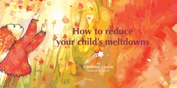 Banner image for How to reduce your child's meltdowns - Parent talk with Nicki Pittorino