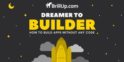 Banner image for Dreamer to Builder - How to build apps without any code