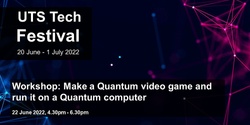 Banner image for UTS Tech Festival 2022: Workshop - Make a Quantum video game and run it on a Quantum computer