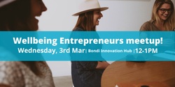 Banner image for Wellbeing Entrepreneurs meetup! 3rd March 2021