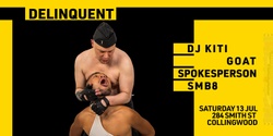 Banner image for DELINQUENT III: Saturday 13 July 2024 ft. DJ Kitty, SMB8 & Goat Spokesperson