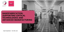 Banner image for Nanofabrication - Supporting critical technologies and advanced manufacturing