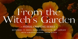 Banner image for From The Witch's Garden- Herbal Crafting Series