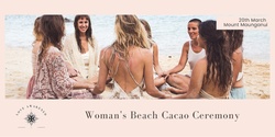 Banner image for Woman's Beach Cacao Ceremony ~ April ~ Papamoa 