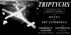 Banner image for TRIPTYCHS - Bliss Brigade / Mutiny SINGLE LAUNCH with HOTEL and THE FISHBOWLS