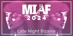 Banner image for MIAF 2024 - Late Night Bizarre (18+)